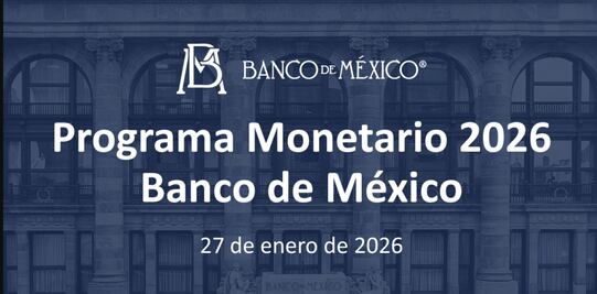 Banxico presenta Plan Monetario 2026 y ratifica su meta inflacionaria del 3%; seguirá fortaleciendo su credibilidad 