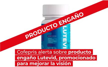 Cofepris emite alerta sanitaria; detecta engaño en Lutevid, supuesto suplemento para la visión